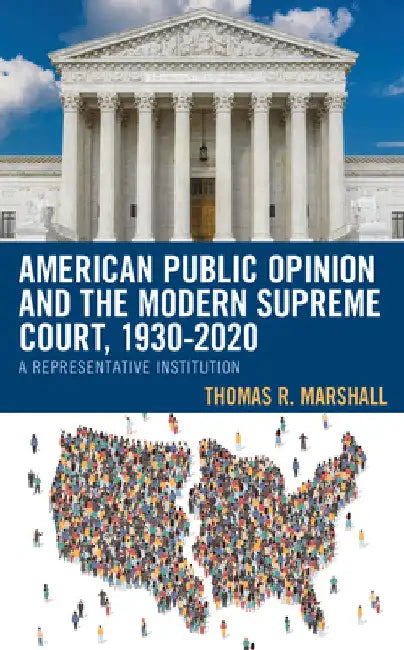 American Public Opinion and the Modern Supreme Court, 1930-2020: A Representative Institution by Thomas R. Marshall