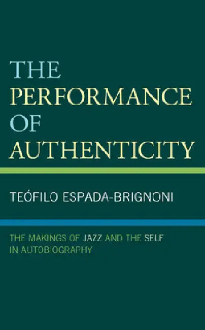 Performance of Authenticity: The Makings of Jazz and the Self in Autobiography by Teófilo Espada-Brignoni