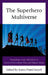 Superhero Multiverse: Readapting Comic Book Icons in Twenty-First-Century Film and Popular Media by Lorna Piatti-Farnell