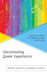 Decolonizing Queer Experience: Lgbt+ Narratives from Eastern Europe and Eurasia by Emily Channell-Justice
