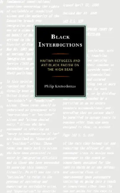 Black Interdictions: Haitian Refugees and Antiblack Racism on the High Seas by Philip Kretsedemas