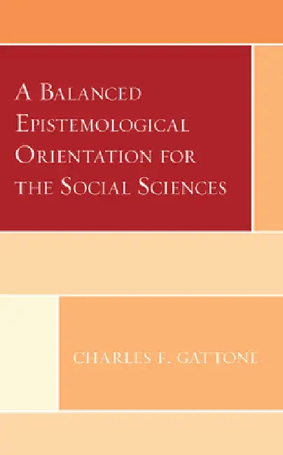 Balanced Epistemological Orientation for the Social Sciences by Charles F. Gattone
