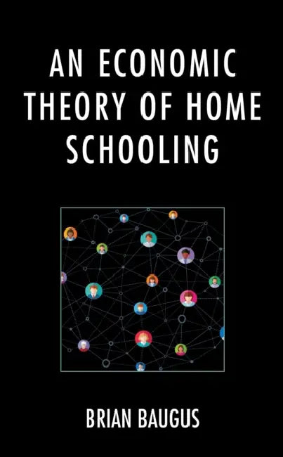 An Economic Theory of Home Schooling by Brian Baugus