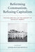 Reforming Communism, Refusing Capitalism: The Rise and Fall of the Concept of "Socialist Market" by János Mátyás Kovács, Pencho D. Penchev, Sheng Peng