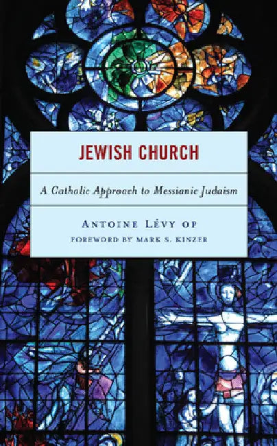 Jewish Church: A Catholic Approach to Messianic Judaism by Antoine Lévy