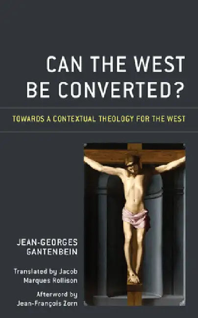 Can the West Be Converted?: Towards a Contextual Theology for the West by Jean-Georges Gantenbein