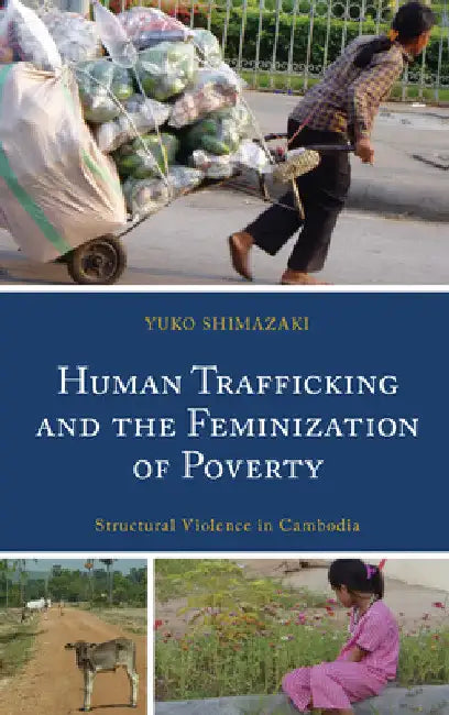 Human Trafficking and the Feminization of Poverty: Structural Violence in Cambodia by Yuko Shimazaki