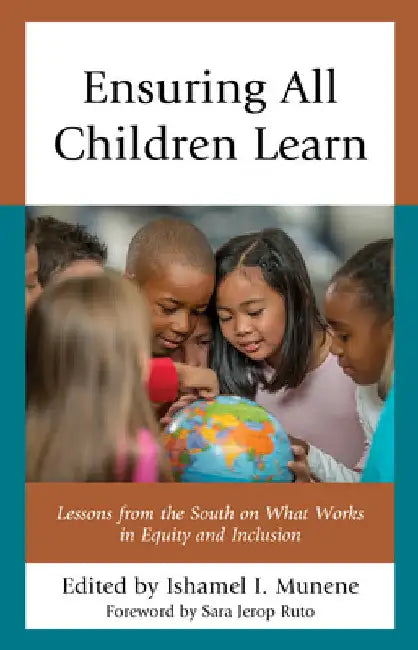 Ensuring All Children Learn: Lessons from the South on What Works in Equity and Inclusion by Ishmael I. Munene