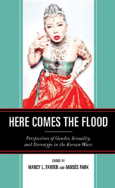 Here Comes the Flood: Perspectives of Gender, Sexuality, and Stereotype in the Korean Wave by Tiago Canário