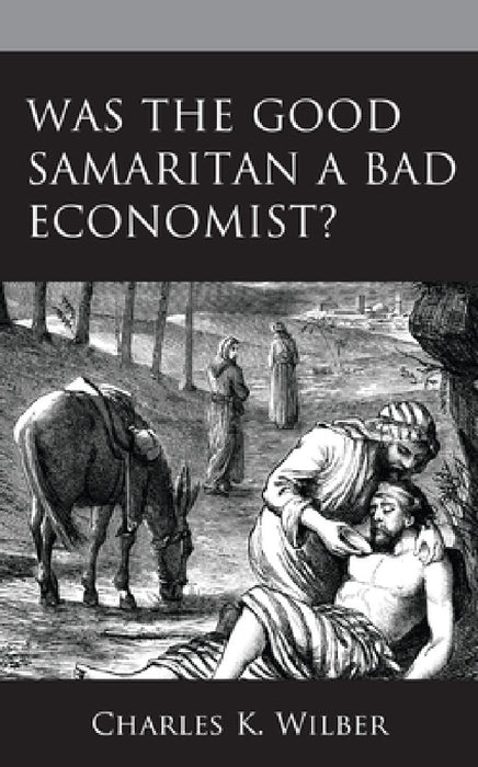 Was the Good Samaritan a Bad Economist? by Charles K. Wilber