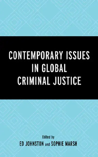 Contemporary Issues in Global Criminal Justice by Ed Johnston