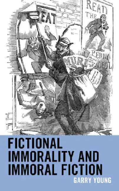 Fictional Immorality and Immoral Fiction by Garry Young