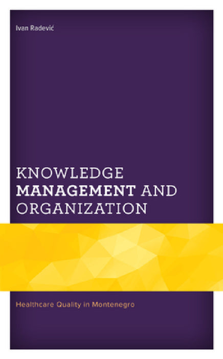 Knowledge Management and Organization: Healthcare Quality in Montenegro by Ivan Radevic