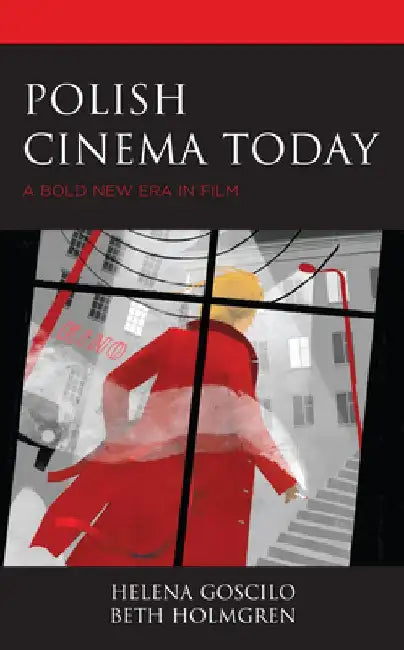 Polish Cinema Today: A Bold New Era in Film by Helena Goscilo
