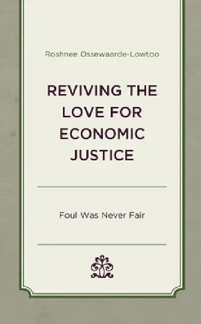 Reviving the Love for Economic Justice: Foul Was Never Fair by Roshnee Ossewaarde-Lowtoo