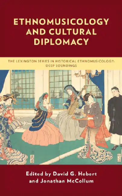 Ethnomusicology and Cultural Diplomacy by David G. Hebert