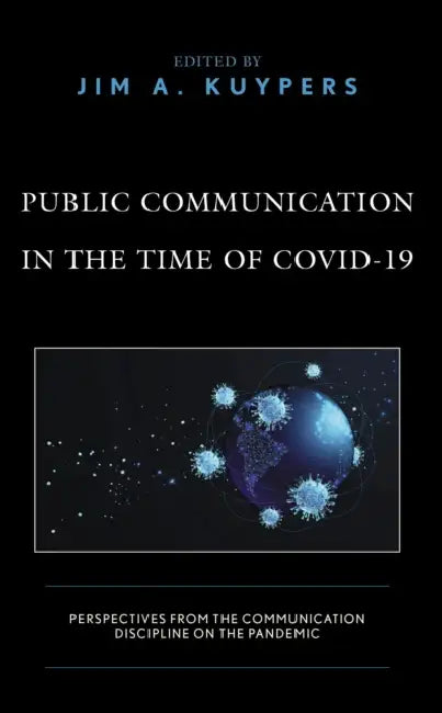 Public Communication in the Time of Covid-19: Perspectives from the Communication Discipline on the Pandemic by Shristi Bhochhibhoya, Ann E. Burnette, Dennis D. Cali