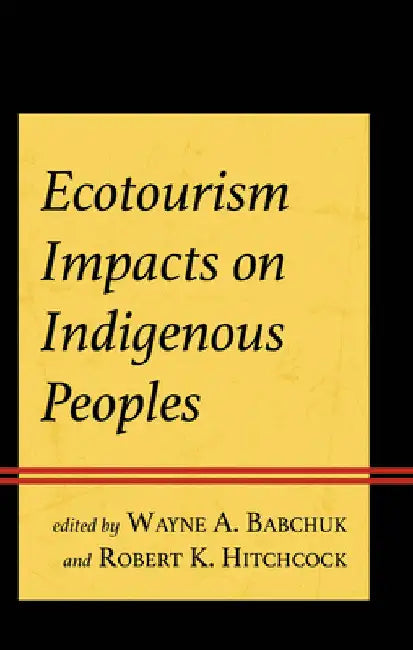 Ecotourism Impacts on Indigenous Peoples by Wayne A. Babchuk