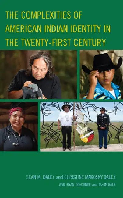 The Complexities of American Indian Identity in the Twenty-First Century by Sean M. Daley