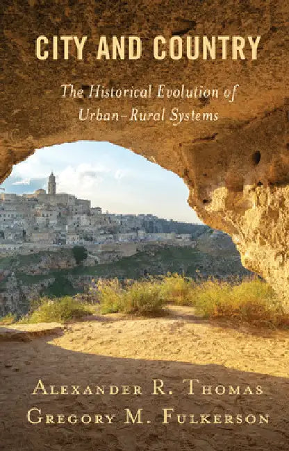 City and Country: The Historical Evolution of Urban-Rural Systems by Alexander R. Thomas