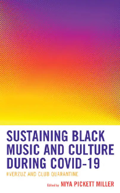 Sustaining Black Music and Culture during COVID-19: #Verzuz and Club Quarantine by Niya Pickett Miller