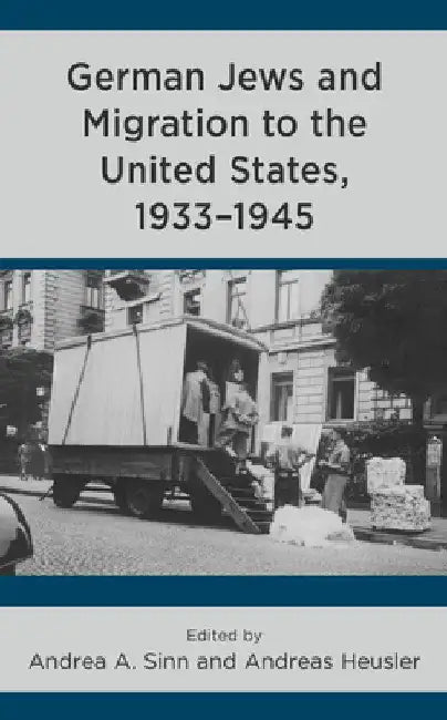 German Jews and Migration to the United States, 1933-1945 by Andrea A. Sinn