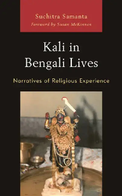 Kali in Bengali Lives: Narratives of Religious Experience by Suchitra Samanta
