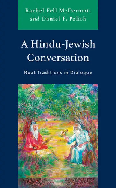Hindu-Jewish Conversation: Root Traditions in Dialogue by Rachel Fell McDermott