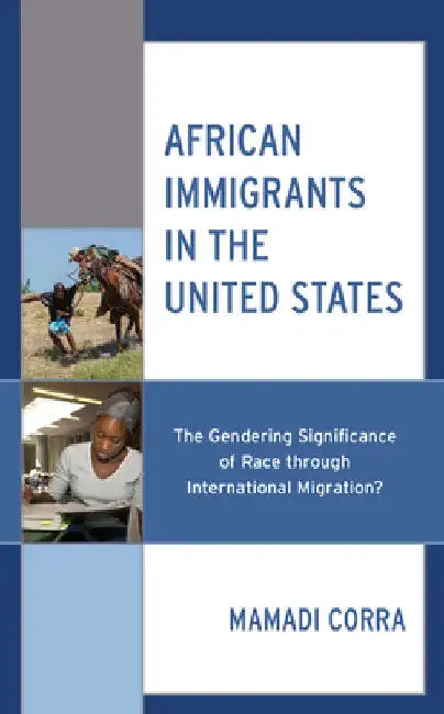 African Immigrants in the United States: The Gendering Significance of Race through International Migration? by Mamadi Corra
