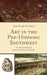 Art in the Pre-Hispanic Southwest: An Archaeology of Native American Cultures by Radoslaw Palonka