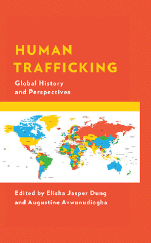 Human Trafficking: Global History and Perspectives by Elisha Jasper Dung, Augustine Avwunudiogba, Ibrahim Abdullahi