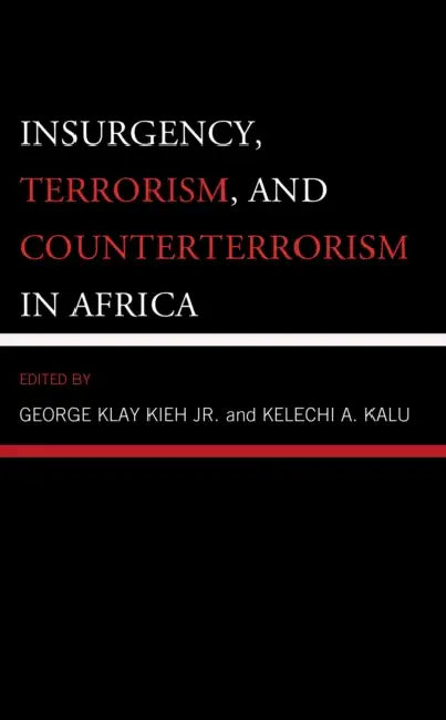Insurgency, Terrorism, and Counterterrorism in Africa by Angela Ajodo-Adebanjoko, Sylvester Akhaine-Odion, Al Chukwuma Okoli
