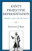 Kant's Projective Representation: Substance, Cause, Time, and Objects by Lawrence J. Kaye