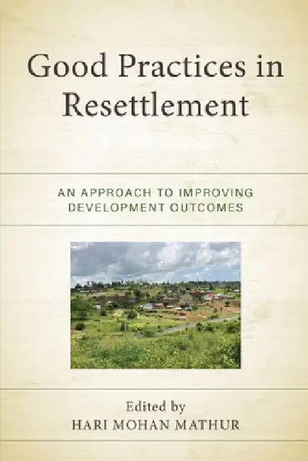 Good Practices in Resettlement: An Approach to Improving Development Outcomes