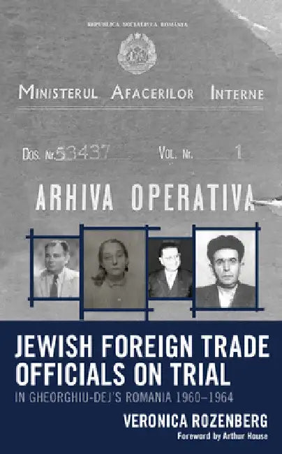 Jewish Foreign Trade Officials on Trial: In Gheorghiu-Dej's Romania 1960-1964 by Veronica Rozenberg