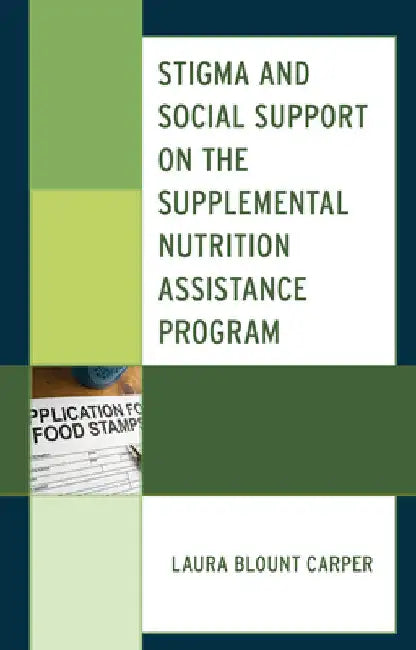 Stigma and Social Support on the Supplemental Nutrition Assistance Program by Laura Blount Carper