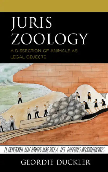 Juris Zoology: A Dissection of Animals as Legal Objects by Geordie Duckler