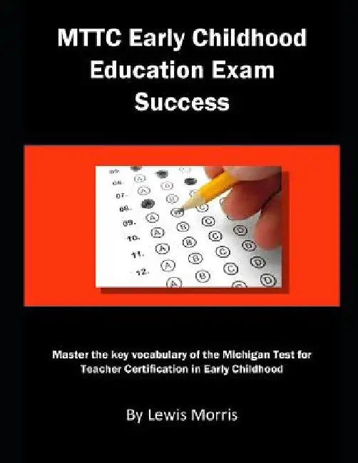 Mttc Early Childhood Education Exam Success: Master the Key Vocabulary of the Michigan Test for Teacher Certification in Early Childhood by Lewis Morris