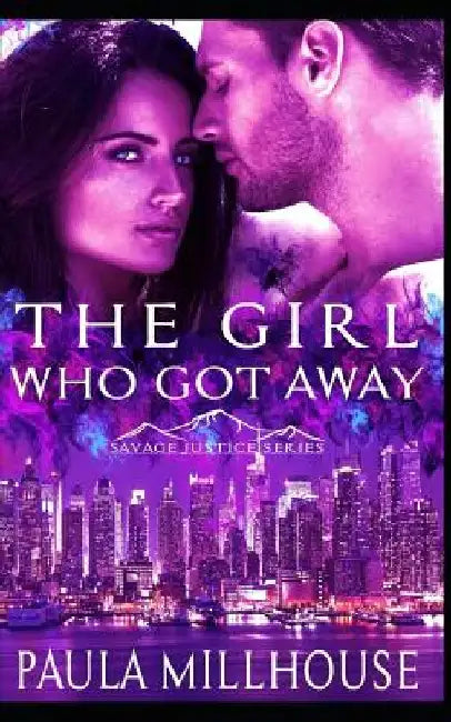 The Girl Who Got Away: Savage Justice Romantic Suspense Series Book I by Paula Millhouse