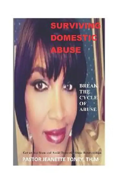 Surviving Domestic Abuse: Break the Cycle of Abuse by Jeanette Toney Pastor