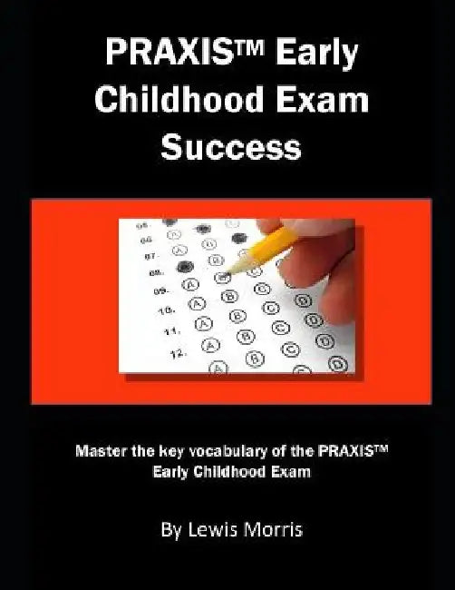 Praxis Elementary Education Exam Success: Master the Key Vocabulary of the Praxis Elementary Education Ckt Exam by Lewis Morris