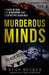 Murderous Minds Volume 4: Stories of Real Life Murderers That Escaped the Headlines by Ryan Becker