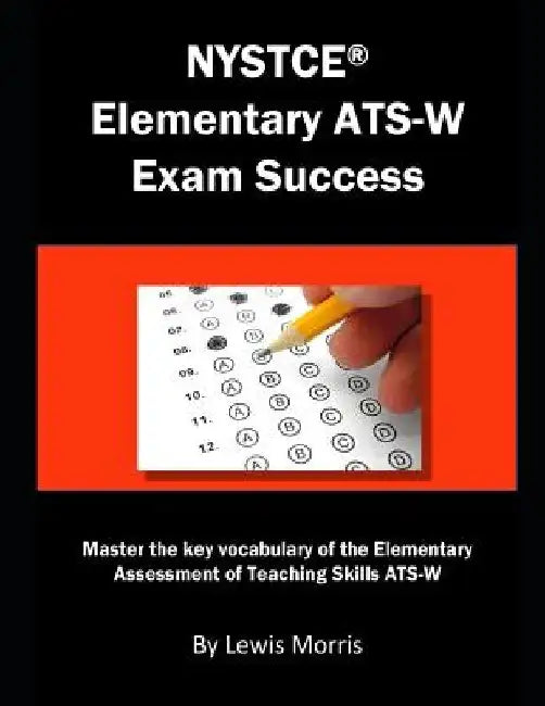 NYSTCE Elementary Ats-W Exam Success: Master the Key Vocabulary of the Elementary Assessment of Teaching Skills Ats-W by Lewis Morris