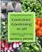 Container Gardening in 3D: Discover how to get maximum yield with minimum effort by going up, down and over! by Mathew a. Jentzsch
