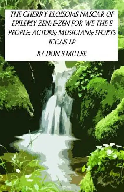 The Cherry Blossoms NASCAR of Epilepsy Zen: E-Zen for We the E People; Actors; Musicians; Sports Icons LP by Don Scott Miller