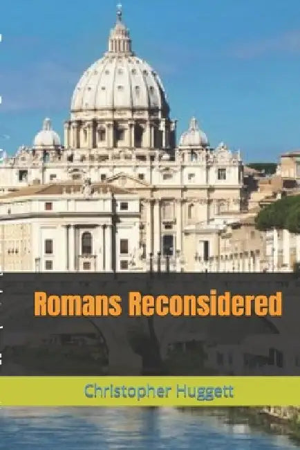 Romans Reconsidered by Christopher Huggett