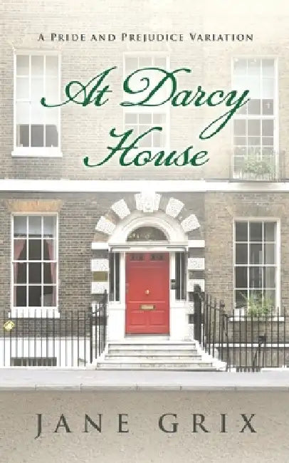 At Darcy House: A Pride and Prejudice Variation by Jane Grix