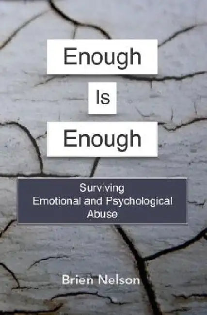Enough Is Enough: Surviving Emotional and Psychological Abuse by Brien Nelson