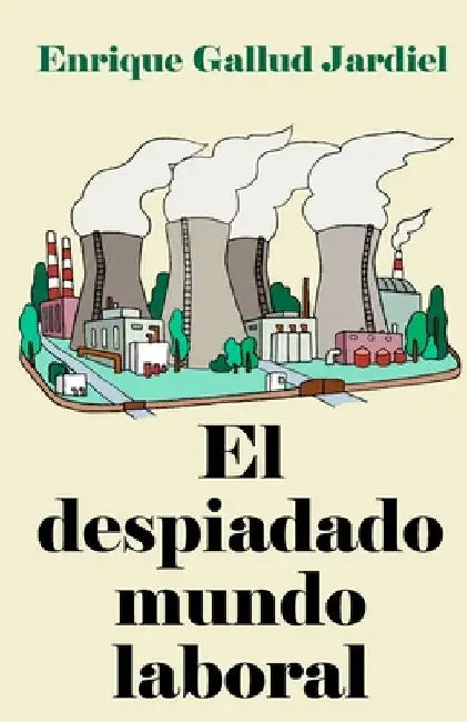 El despiadado mundo laboral: Consejos para entenderlo y acertar en el trabajo by Gallud Jardiel, Enrique