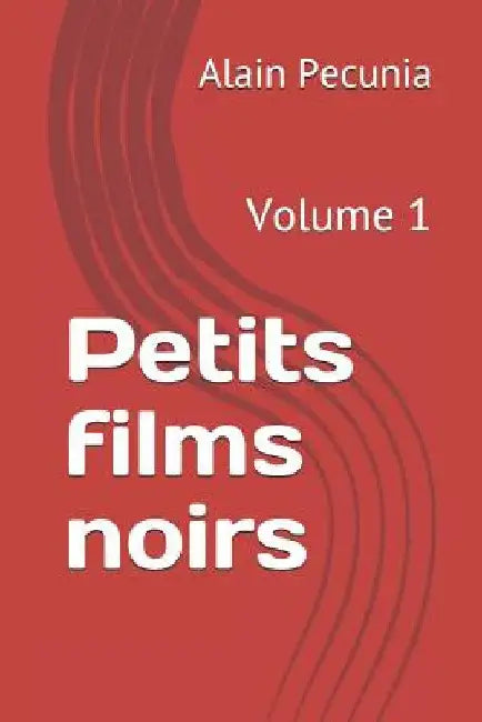 Petits Films Noirs: Volume 1 by Pecunia, Alain